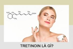 NHỮNG LƯU Ý BẠN CẦN BIẾT TRƯỚC KHI SỬ DỤNG TRETINOIN