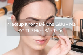 Makeup Không Để Che Giấu - Mà Để Thể Hiện Bản Thân 