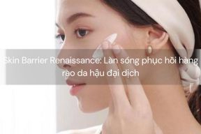 Skin Barrier Renaissance: Làn sóng phục hồi hàng rào da hậu đại dịch