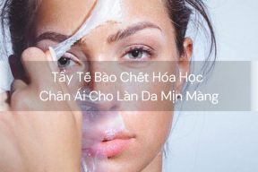 Tẩy Tế Bào Chết Hóa Học - Chân Ái Cho Làn Da Mịn Màng
