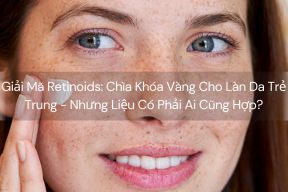 Giải Mã Retinoids: Chìa Khóa Vàng Cho Làn Da Trẻ Trung - Nhưng Liệu Có Phải Ai Cũng Hợp?