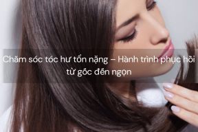 Chăm sóc tóc hư tổn nặng – Hành trình phục hồi từ gốc đến ngọn