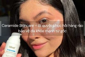 Ceramide Skincare – Bí quyết phục hồi hàng rào bảo vệ da khỏe mạnh từ gốc