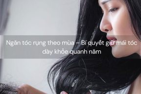 Ngăn tóc rụng theo mùa – Bí quyết giữ mái tóc dày khỏe quanh năm