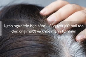 Ngăn ngừa tóc bạc sớm – Bí quyết giữ mái tóc đen óng mượt và khỏe mạnh tự nhiên