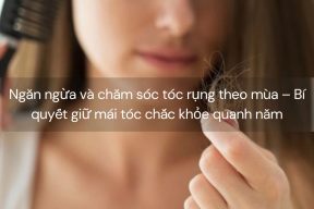 Ngăn ngừa và chăm sóc tóc rụng theo mùa – Bí quyết giữ mái tóc chắc khỏe quanh năm