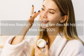 Wellness Beauty – Xu hướng làm đẹp kết hợp sức khỏe năm 2025