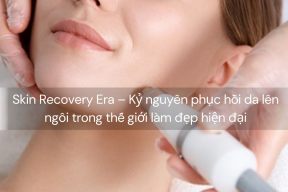 Skin Recovery Era – Kỷ nguyên phục hồi da lên ngôi trong thế giới làm đẹp hiện đại