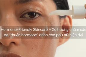 Hormone-Friendly Skincare – Xu hướng chăm sóc da “thuận hormone” dành cho phụ nữ hiện đại
