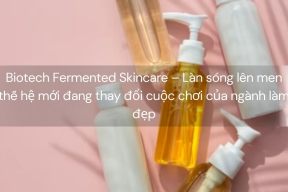 Biotech Fermented Skincare – Làn sóng lên men thế hệ mới đang thay đổi cuộc chơi của ngành làm đẹp