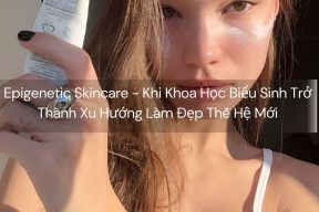 Epigenetic Skincare - Khi Khoa Học Biểu Sinh Trở Thành Xu Hướng Làm Đẹp Thế Hệ Mới