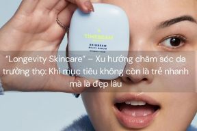 “Longevity Skincare” – Xu hướng chăm sóc da trường thọ: Khi mục tiêu không còn là trẻ nhanh mà là đẹp lâu